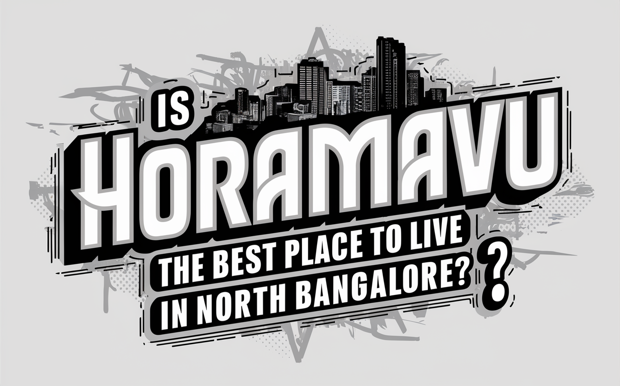 Is Horamavu the Best Place to Live in North Bangalore?