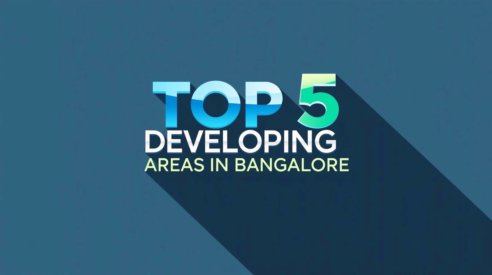 Top 5 Fast Developing Areas in Bangalore 1 Top 5 Fast Developing Areas in Bangalore